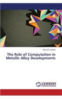 The Role of Computation in Metallic Alloy Developments