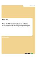 Wie die Arbeitszufriedenheit erhöht werden kann. Handlungsempfehlungen