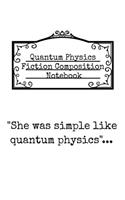 She Was Simple Like Quantum Physics: Black Ruled Notebook For Physics Fiction Writers - Notepad Journal To Write In Book Inspirational Quotes, Funny Sayings, Stories & Ideas For Authors