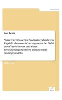 Nutzenwertbasierter Produktvergleich von Kapital-Lebensversicherungen aus der Sicht eines Versicherers und eines Versicherungsnehmers anhand eines Scoring-Modells