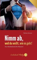 Nimm ab, weil du weißt, wie es geht!