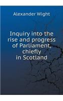 Inquiry Into the Rise and Progress of Parliament, Chiefly in Scotland