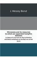 Minnesota and its resources to which are appended Campfire sketches or, Notes of a trip from St. Paul to Pembina and Selkirk settlement on the Red river of the North