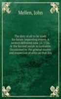 duty of all to be ready for future impending events. A sermon delivered June 16. 1756. At the Second parish in Lancaster. Occasioned by the general muster and inspection of arms on that day