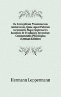 De Correptione Vocabulorum Iambicorum, Quae Apud Palutum in Senariis Atque Septenariis Iambicis Et Trochaicis Invenitur: Commentatio Philologica (German Edition)