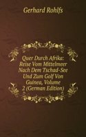Quer Durch Afrika: Reise Vom Mittelmeer Nach Dem Tschad-See Und Zum Golf Von Guinea, Volume 2 (German Edition)