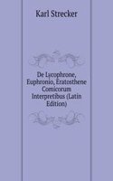 De Lycophrone, Euphronio, Eratosthene Comicorum Interpretibus (Latin Edition)