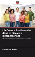 L'influence irrationnelle dans le discours interpersonnel
