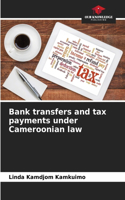 Bank transfers and tax payments under Cameroonian law