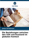 Beziehungen zwischen den USA und Russland im globalen Kontext
