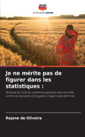 Je ne mérite pas de figurer dans les statistiques