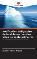 Notification obligatoire de la violence dans les soins de santé primaires