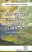 ASPECTOS CLAVE DEL CAMBIO CLIMATICO: Crisis, pandemias y futuro