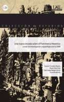 Una Nueva Mirada Sobre El Patrimonio Historico: Lineas de Investigacion Arquelogica En La Universidad Autonoma de Madrid