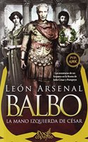 Balbo. La mano izquierda de Cesar: Las aventuras de un hispano en la Roma de Julio Cesar y Pompeyo