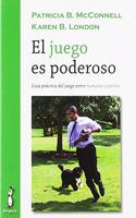 El juego es poderoso: Guia practica del juego entre humanos y perros