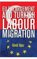 EU Enlargement and Turkish Labour Migration