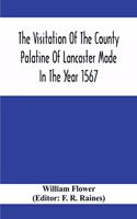 Visitation Of The County Palatine Of Lancaster Made In The Year 1567