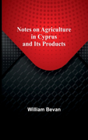Notes on Agriculture in Cyprus and Its Products