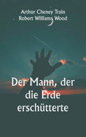 Mann, der die Erde erschütterte