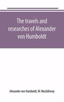 travels and researches of Alexander von Humboldt