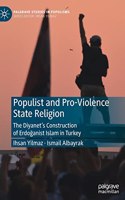 Populist and Pro-Violence State Religion: The Diyanet's Construction of Erdo&#287;anist Islam in Turkey