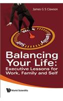 Balancing Your Life: Executive Lessons for Work, Family and Self