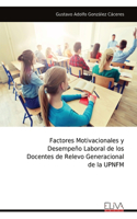 Factores Motivacionales y Desempeño Laboral de los Docentes de Relevo Generacional de la UPNFM