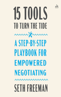 15 Tools to Turn the Tide: A Step-By-Step Playbook for Empowered Negotiating