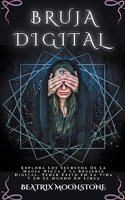 Bruja Digital - Explora Los Secretos De La Magia Wicca Y La Brujería Digital. Tener Éxito En La Vida Y En El Mundo En Línea