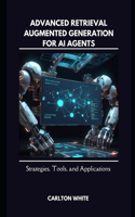 Advanced Retrieval-Augmented Generation for AI Agents: Strategies, Tools, and Applications