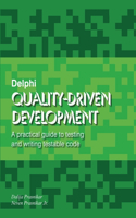 Delphi Quality-Driven Development: A practical guide to testing and writing testable code