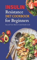 Insulin Resistance Diet Cookbook for Beginners: Easy and Tasty Meals to Manage Insulin Levels