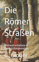 Römer Straßen: Weltweit erhaltene & fachlich dokumentiert