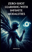 End-to-End Differentiable Architecture: Zero-Shot Learning with Infinite Modalities(Mastering Machine Learning)