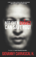 Not Even Chavez Can Save You!