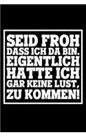 Seid Froh Dass Ich Da Bin Eigentlich Hatter Ich Gar Keine Lust Zu Kommen