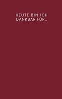 Heute bin ich dankbar für ...: Journal zum Ausfüllen für mehr Achtsamkeit und Selbstreflexion - Motiv: Rot