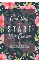 Good Days Start With Gratitude: A 90 Day Guide To Cultivate An Attitude Of Gratitude