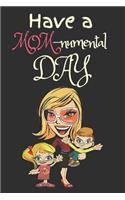 Have a MOMnumental Day