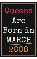 Queens Are Born In March 2008 Notebook: 12th Birthday Gift for Girls Women Her / Presents Ideas For Sister Daughter Friends Perfect Gifts For 12 Years Old of Being Awesome born Journal