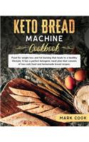 Keto bread machine cookbook: Food for weight loss and Fat burning that leads to a healthy lifestyle. It has a perfect ketogenic meal plan that consists of low-Carb food and home