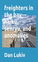 freighters in the bay-haiku, senryu, and anomalies