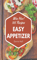 Woo Hoo! 365 Easy Appetizer Recipes: Greatest Easy Appetizer Cookbook of All Time