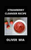 Strawberry Cleanser Recipe: The Best Strawberry Cleanser You Can Make