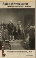 Abide By Your Oath: A Penal Code Is Not A Crime
