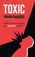 Toxic Troublemakers