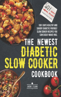 The Newest Diabetic Slow Cooker Cookbook: 1001 Days Healthy and Savory Diabetic Friendly Slow Cooker Recipes You Can Easily Make! Incl.21-Day Meal Plan