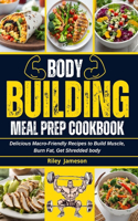 Bodybuilding Meal Prep Cookbook: Delicious Macro-Friendly Recipes to Build Muscle, Burn Fat, Get Shredded body