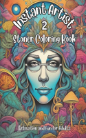 Instant Artist 2 - Stoner Coloring Book for Adults: Relaxation and Fun for Adults